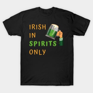 Irish in Spirits Only T-Shirt